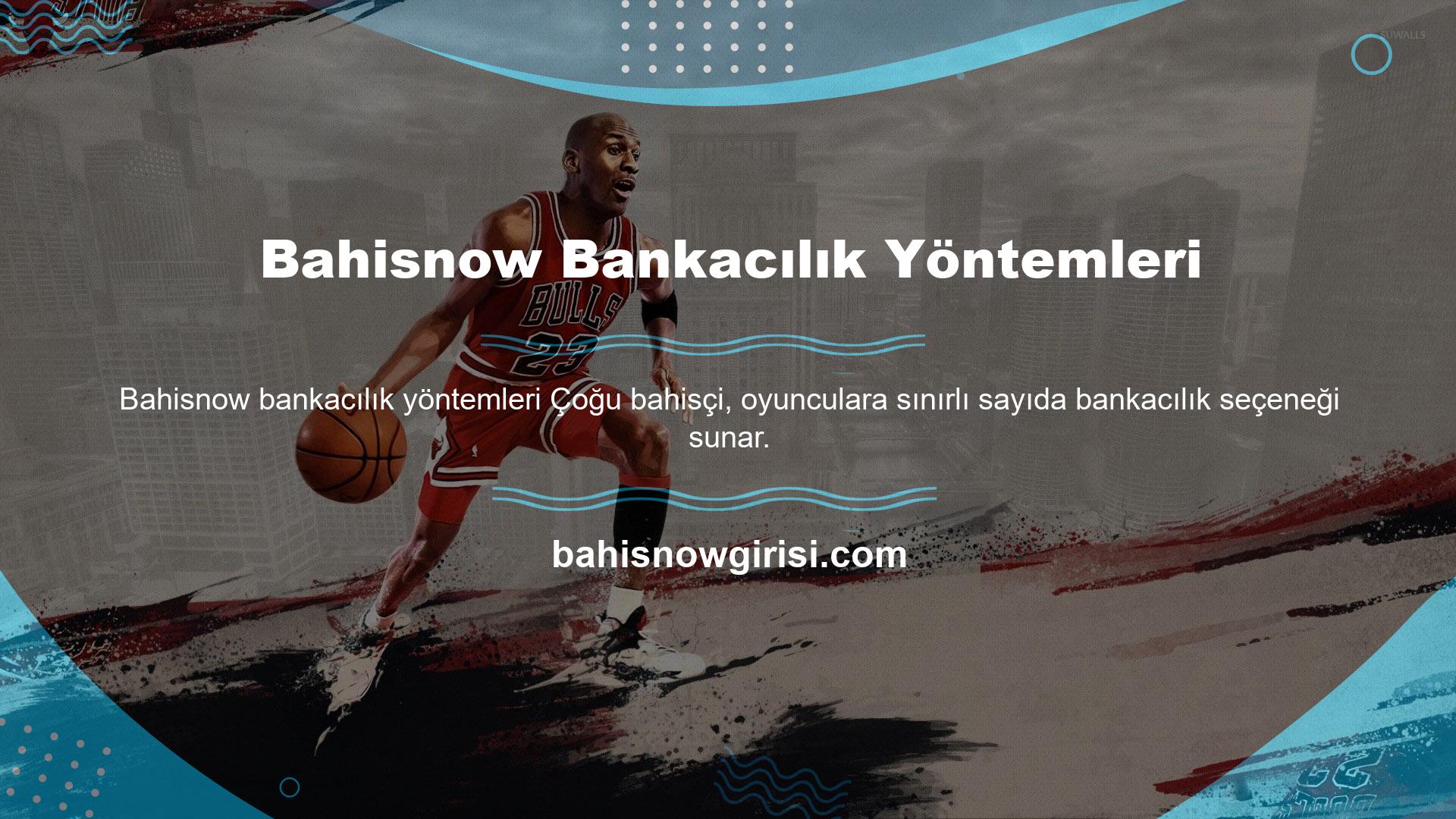 Bahisnow, oyuncu bankacılığı hizmetlerini ondan fazla şekilde sunar